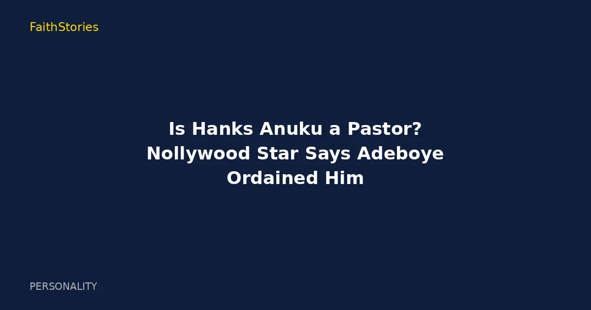Is Hanks Anuku a Pastor? Nollywood Star Says Adeboye Ordained Him
