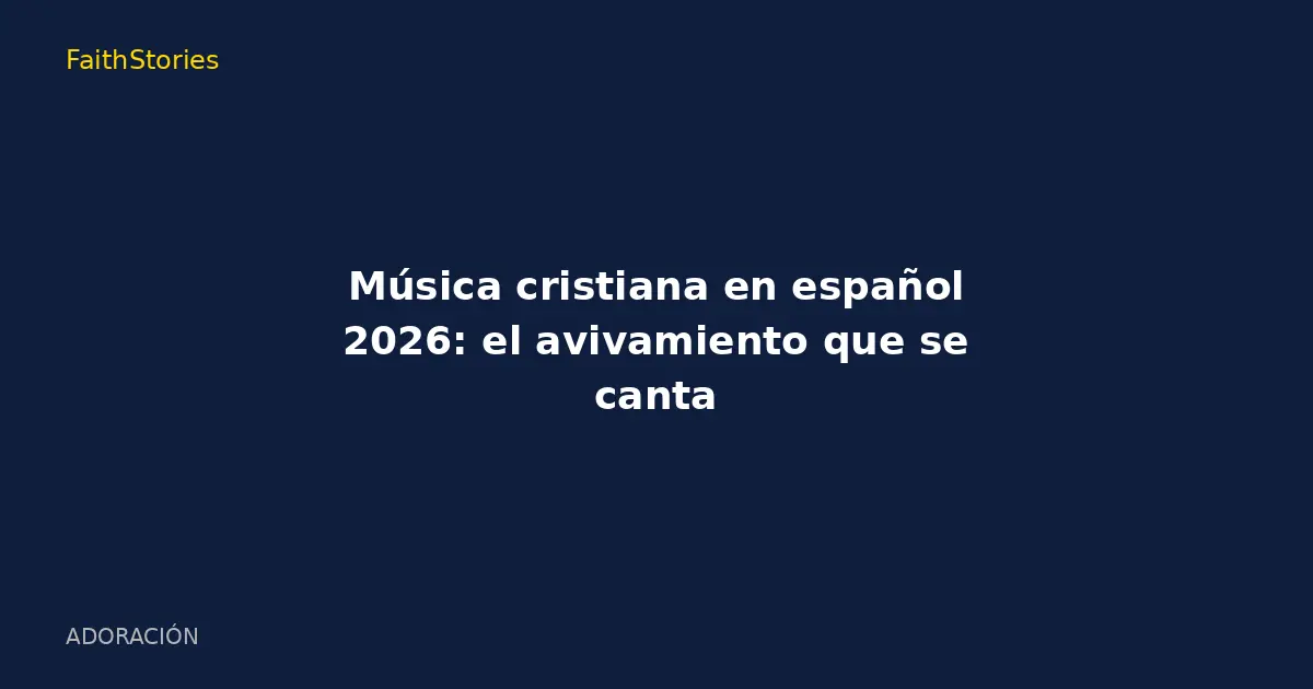 Música cristiana en español 2026: el avivamiento que se canta