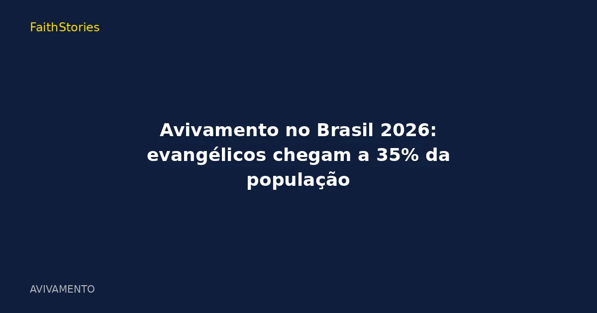Avivamento no Brasil 2026: evangélicos chegam a 35% da população